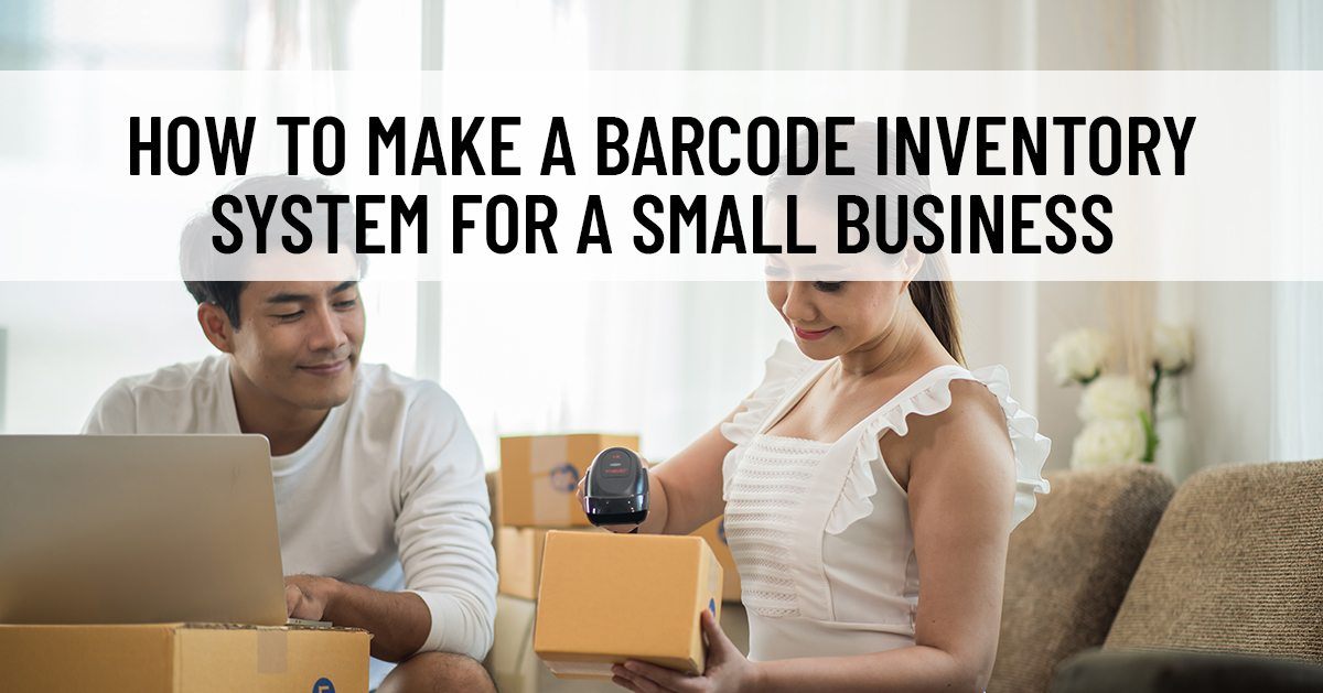 How to Make a Barcode Inventory System for a Small Business - Barcode Blog