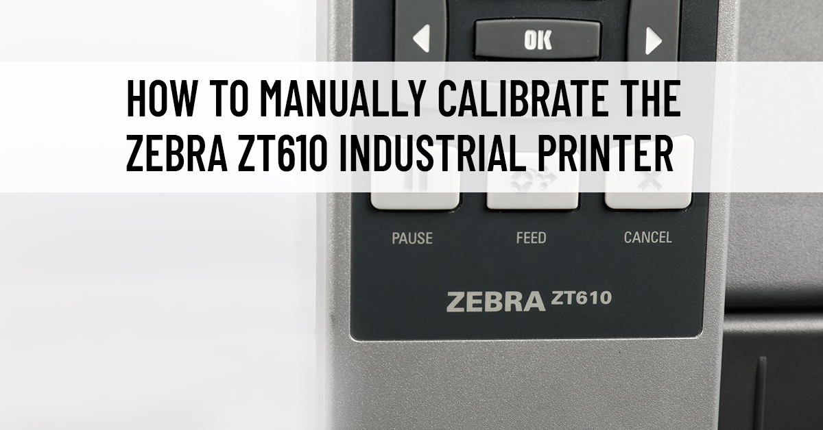 How To Manually Calibrate the Zebra ZT610 Industrial Printer Barcode Blog